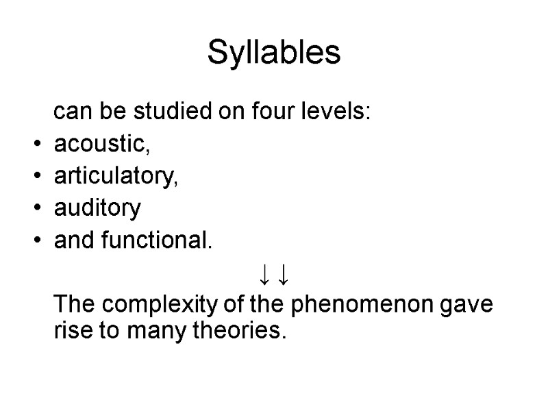 Syllables    can be studied on four levels:  acoustic,  articulatory,